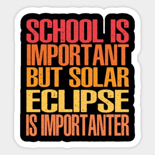 Funny Total Solar Eclipse Shirt, School Is Important But Solar Eclipse Is Importanter Sticker